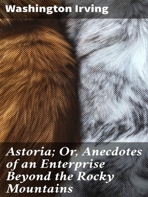 cover image of Astoria; Or, Anecdotes of an Enterprise Beyond the Rocky Mountains
